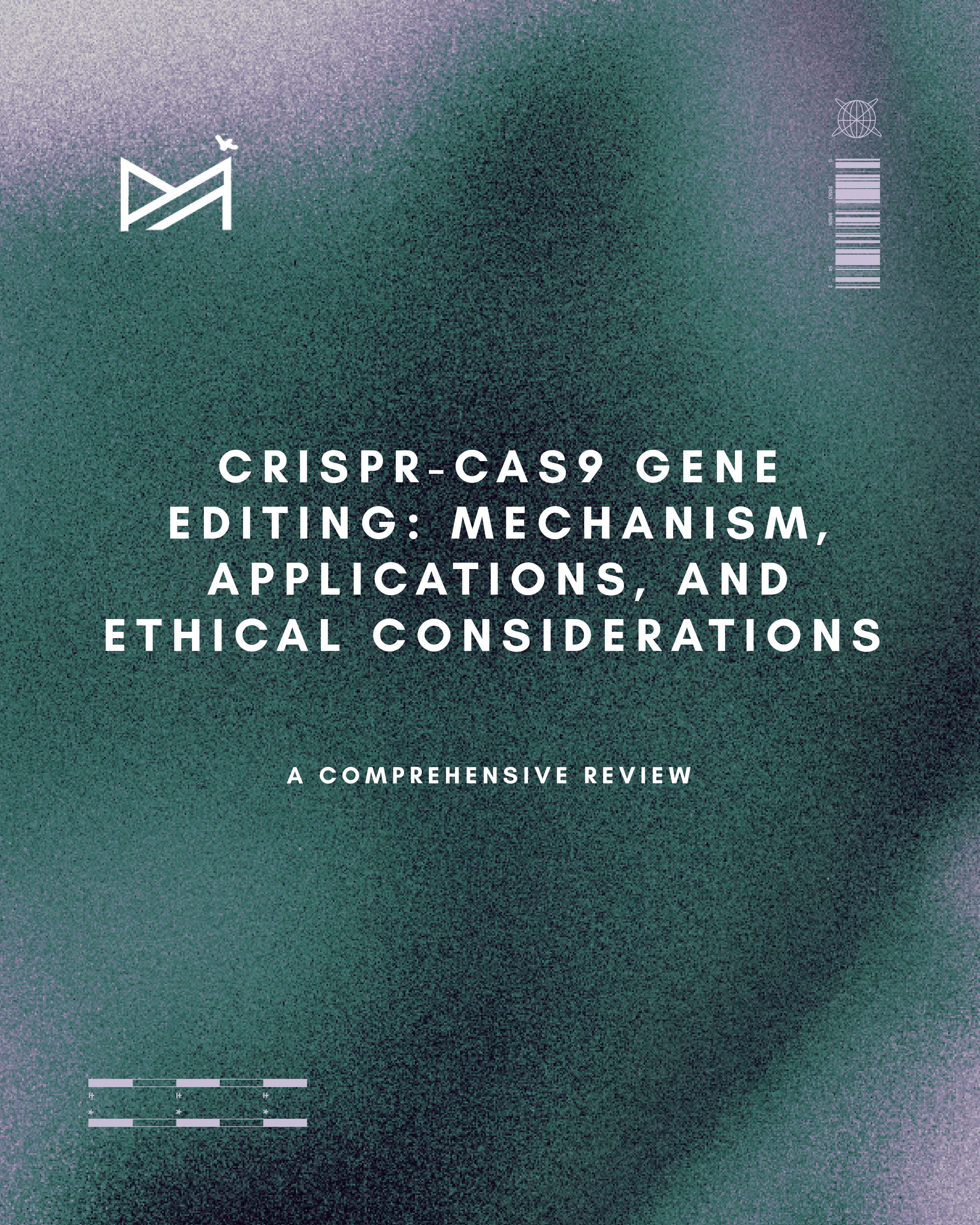 CRISPR-Cas9 Gene Editing: Mechanism, Applications, and Ethical Considerations — A Comprehensive Review